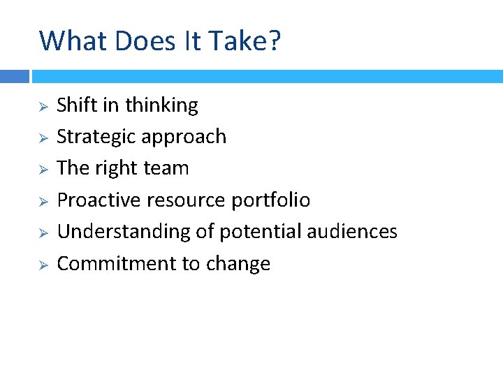 What Does It Take? Shift in thinking Ø Strategic approach Ø The right team What Does It Take? Shift in thinking Ø Strategic approach Ø The right team