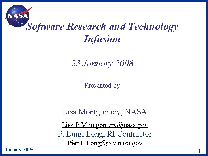 Software Research and Technology Infusion 23 January 2008 Presented by Lisa Montgomery, NASA Lisa.