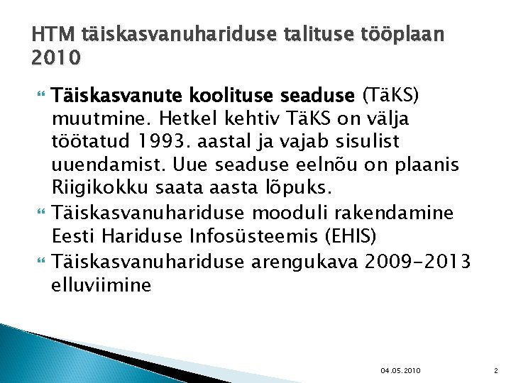 HTM täiskasvanuhariduse talituse tööplaan 2010 Täiskasvanute koolituse seaduse (TäKS) muutmine. Hetkel kehtiv TäKS on