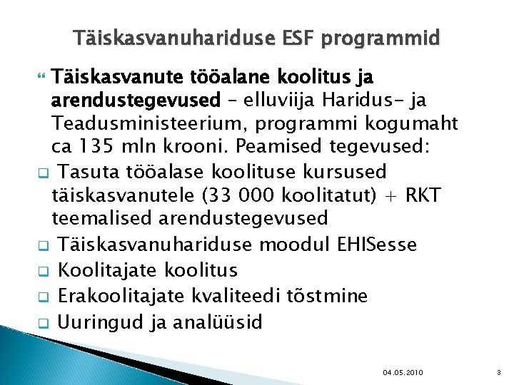 Täiskasvanuhariduse ESF programmid Täiskasvanute tööalane koolitus ja arendustegevused – elluviija Haridus- ja Teadusministeerium, programmi