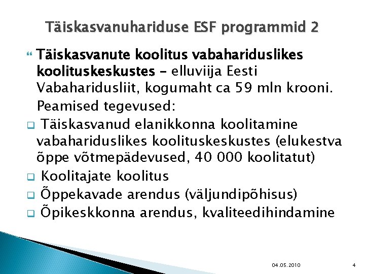 Täiskasvanuhariduse ESF programmid 2 Täiskasvanute koolitus vabahariduslikes koolituskeskustes – elluviija Eesti Vabaharidusliit, kogumaht ca