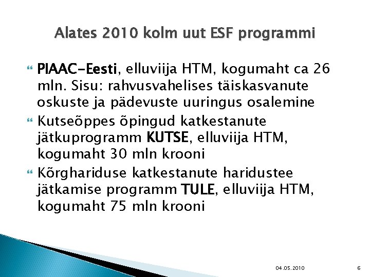 Alates 2010 kolm uut ESF programmi PIAAC-Eesti, elluviija HTM, kogumaht ca 26 mln. Sisu: