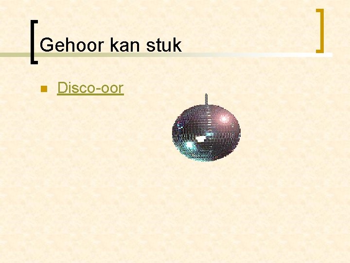 Gehoor kan stuk n Disco-oor 