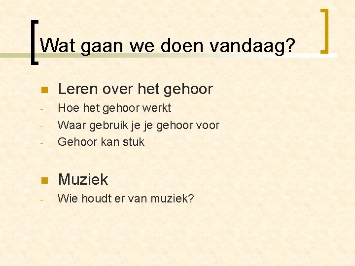 Wat gaan we doen vandaag? n Leren over het gehoor - - Hoe het