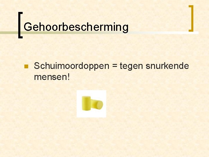 Gehoorbescherming n Schuimoordoppen = tegen snurkende mensen! 