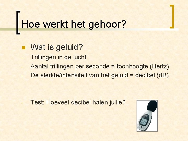 Hoe werkt het gehoor? n Wat is geluid? - - Trillingen in de lucht