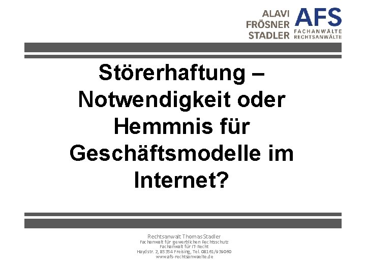 Störerhaftung – Notwendigkeit oder Hemmnis für Geschäftsmodelle im Internet? Rechtsanwalt Thomas Stadler Fachanwalt für