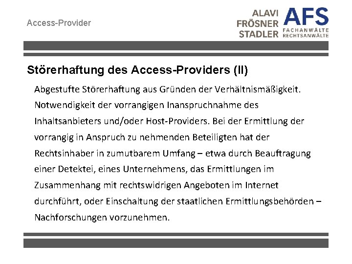 Access-Provider Störerhaftung des Access-Providers (II) Abgestufte Störerhaftung aus Gründen der Verhältnismäßigkeit. Notwendigkeit der vorrangigen