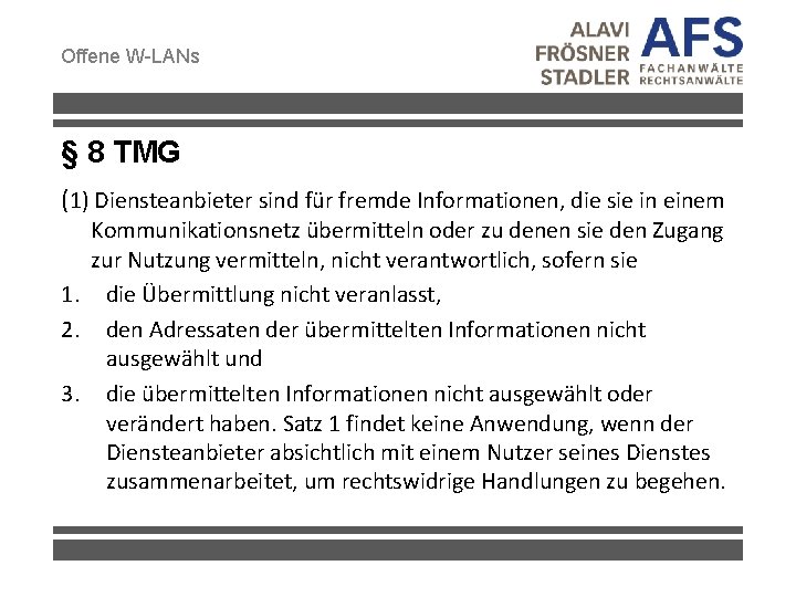 Offene W-LANs § 8 TMG (1) Diensteanbieter sind für fremde Informationen, die sie in