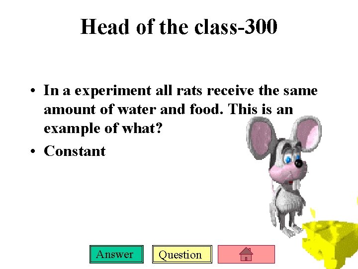 Head of the class-300 • In a experiment all rats receive the same amount