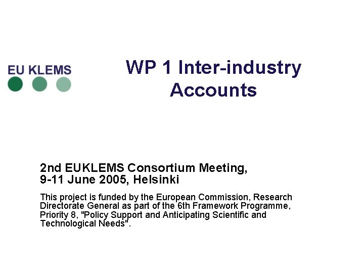 WP 1 Inter-industry Accounts 2 nd EUKLEMS Consortium Meeting, 9 -11 June 2005, Helsinki