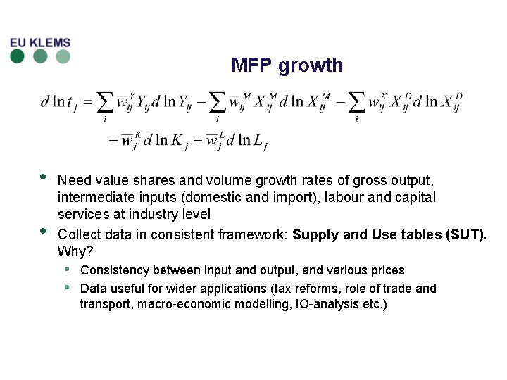 MFP growth • • Need value shares and volume growth rates of gross output,