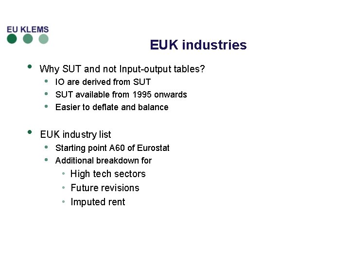 EUK industries • • Why SUT and not Input-output tables? • • • IO