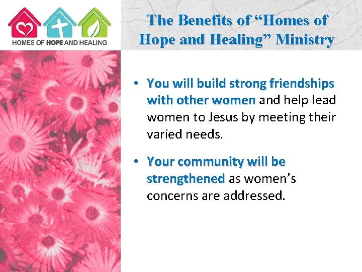 The Benefits of “Homes of Hope and Healing” Ministry • You will build strong