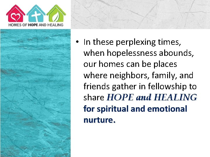  • In these perplexing times, when hopelessness abounds, our homes can be places