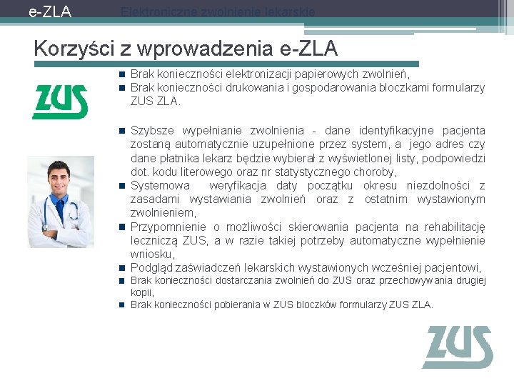 e-ZLA Elektroniczne zwolnienie lekarskie Korzyści z wprowadzenia e-ZLA Brak konieczności elektronizacji papierowych zwolnień, Brak