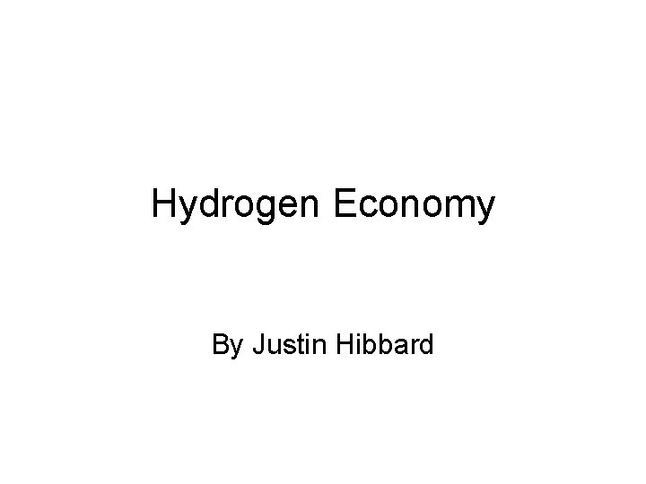 Hydrogen Economy By Justin Hibbard 