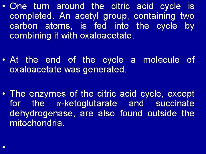  • One turn around the citric acid cycle is completed. An acetyl group,