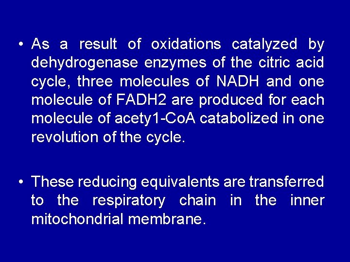  • As a result of oxidations catalyzed by dehydrogenase enzymes of the citric