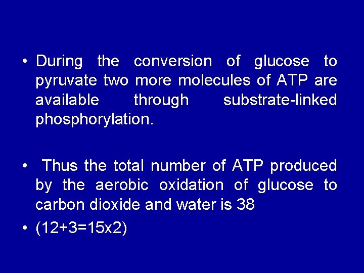  • During the conversion of glucose to pyruvate two more molecules of ATP