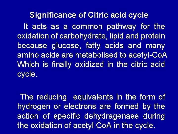 Significance of Citric acid cycle It acts as a common pathway for the oxidation