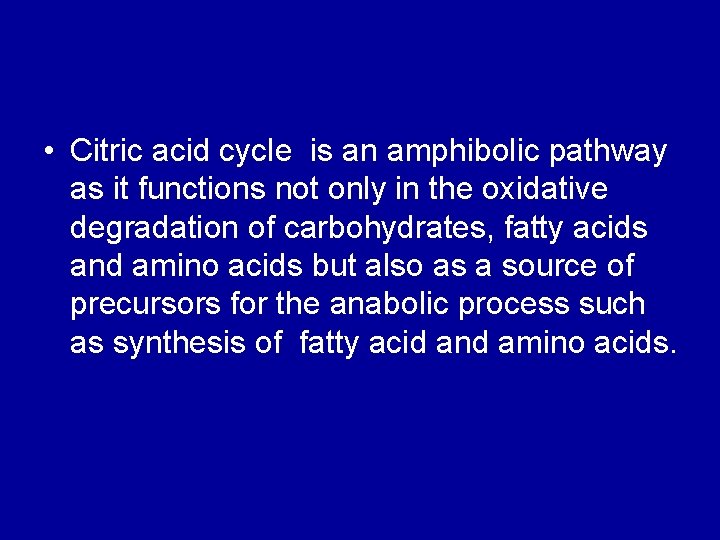  • Citric acid cycle is an amphibolic pathway as it functions not only