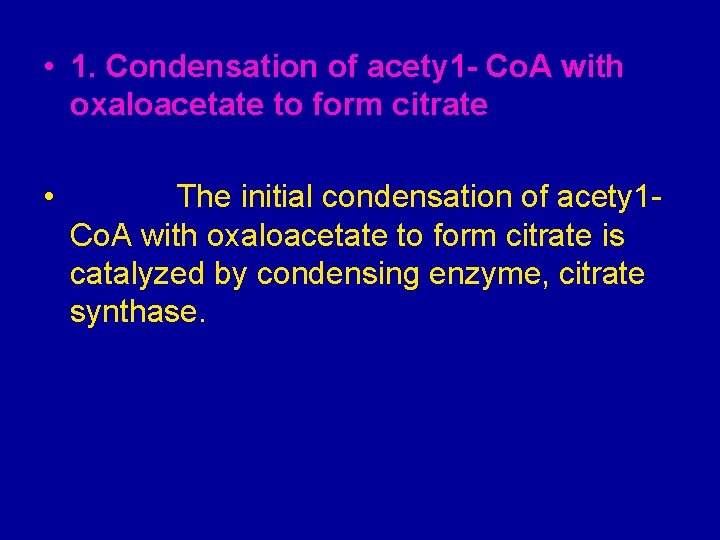  • 1. Condensation of acety 1 - Co. A with oxaloacetate to form