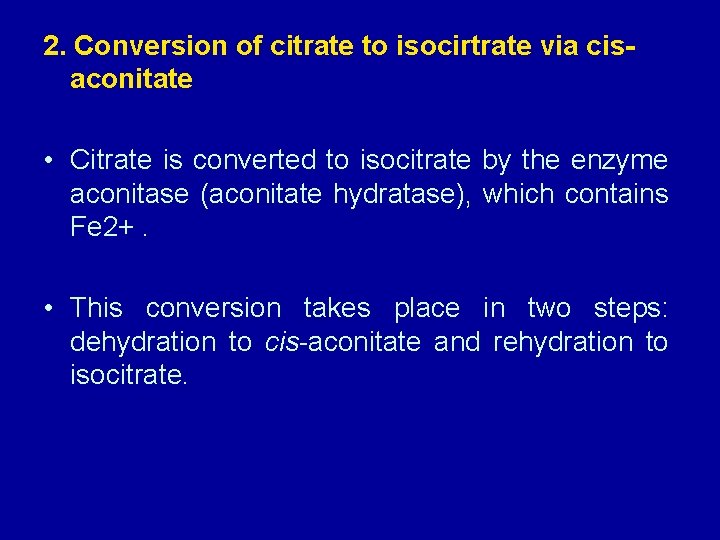 2. Conversion of citrate to isocirtrate via cisaconitate • Citrate is converted to isocitrate