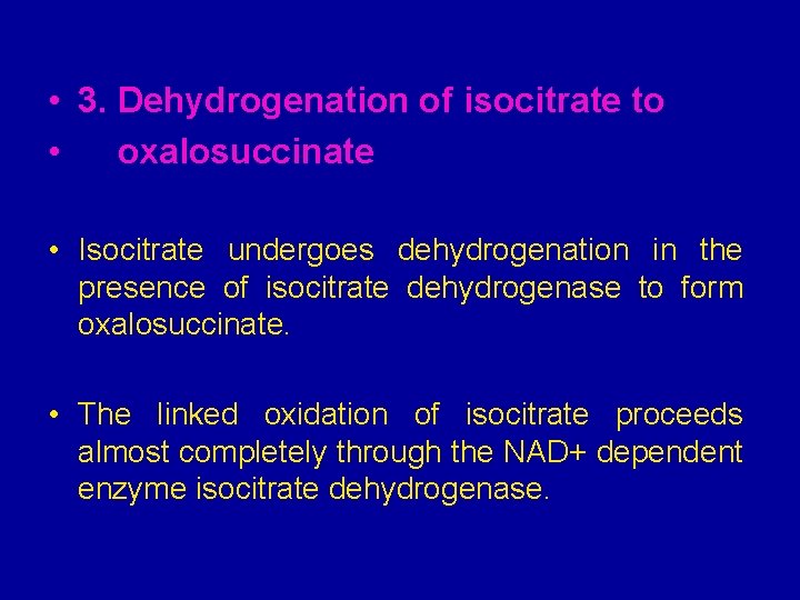  • 3. Dehydrogenation of isocitrate to • oxalosuccinate • Isocitrate undergoes dehydrogenation in