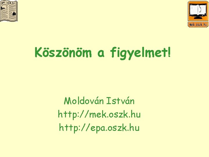 Köszönöm a figyelmet! Moldován István http: //mek. oszk. hu http: //epa. oszk. hu 