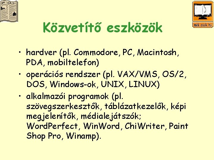 Közvetítő eszközök • hardver (pl. Commodore, PC, Macintosh, PDA, mobiltelefon) • operációs rendszer (pl.