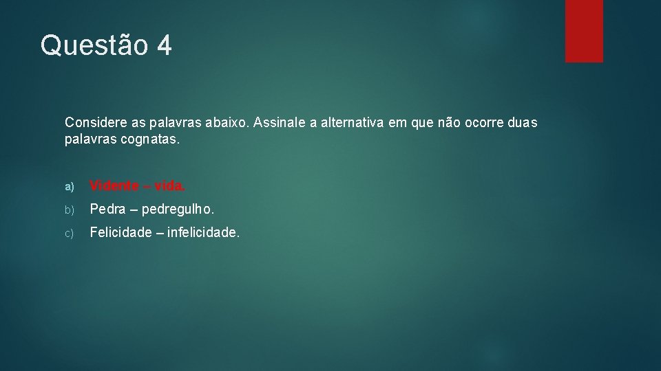 Questão 4 Considere as palavras abaixo. Assinale a alternativa em que não ocorre duas