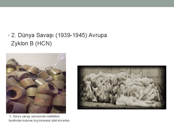  • 2. Dünya Savaşı (1939 -1945) Avrupa Zyklon B (HCN) II. Dünya savaşı