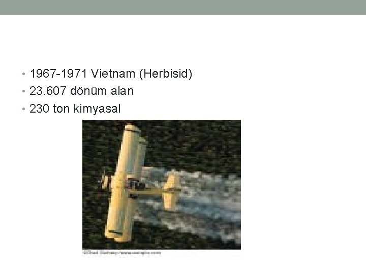  • 1967 -1971 Vietnam (Herbisid) • 23. 607 dönüm alan • 230 ton