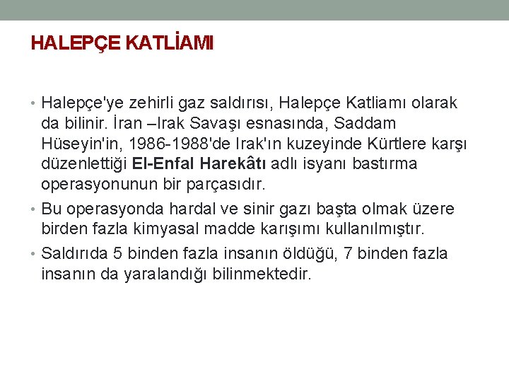 HALEPÇE KATLİAMI • Halepçe'ye zehirli gaz saldırısı, Halepçe Katliamı olarak da bilinir. İran –Irak