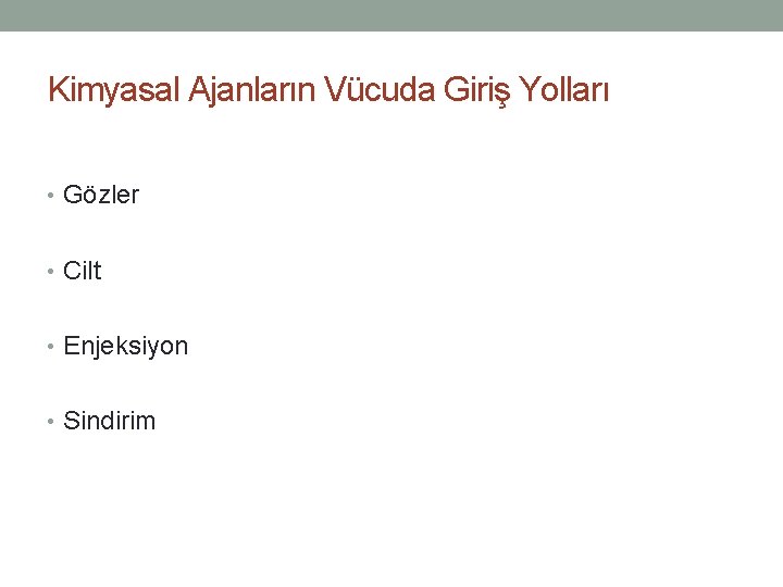 Kimyasal Ajanların Vücuda Giriş Yolları • Gözler • Cilt • Enjeksiyon • Sindirim 