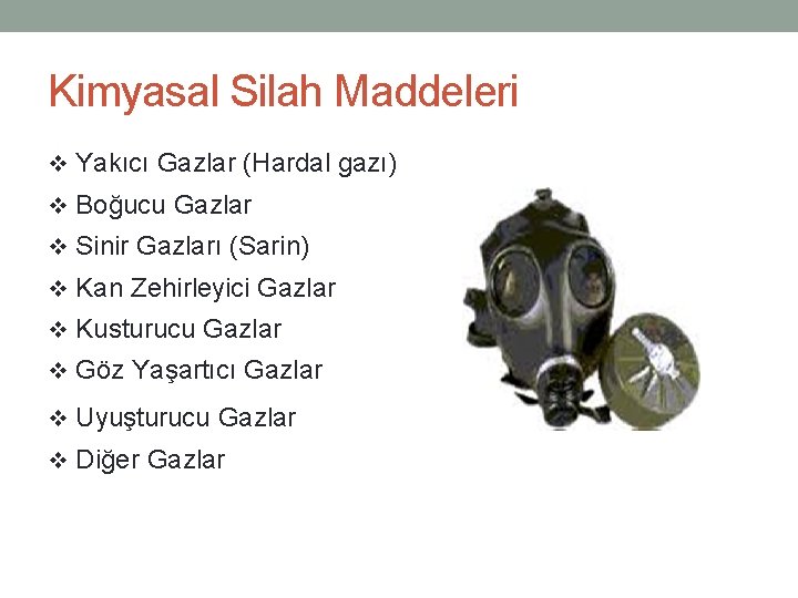 Kimyasal Silah Maddeleri v Yakıcı Gazlar (Hardal gazı) v Boğucu Gazlar v Sinir Gazları