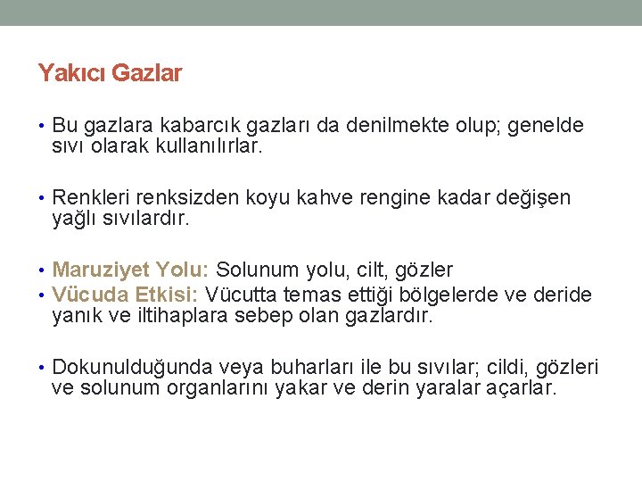 Yakıcı Gazlar • Bu gazlara kabarcık gazları da denilmekte olup; genelde sıvı olarak kullanılırlar.