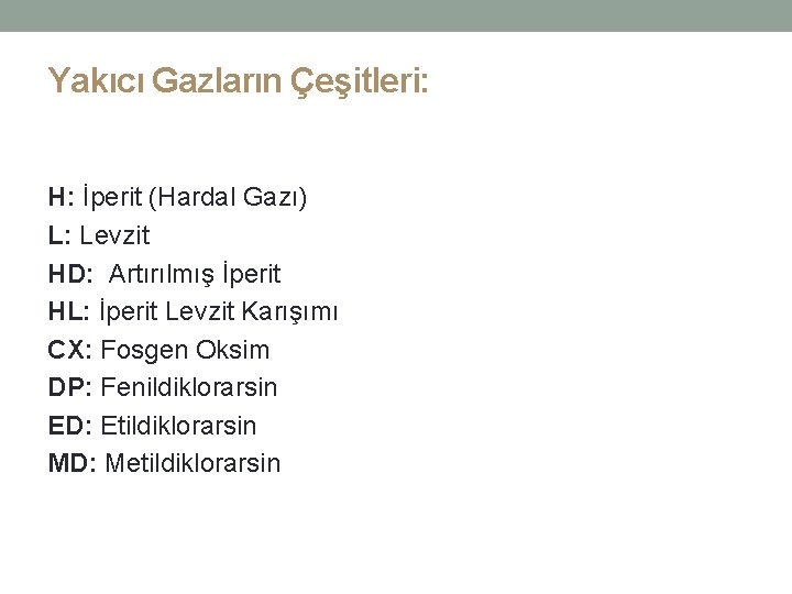 Yakıcı Gazların Çeşitleri: H: İperit (Hardal Gazı) L: Levzit HD: Artırılmış İperit HL: İperit