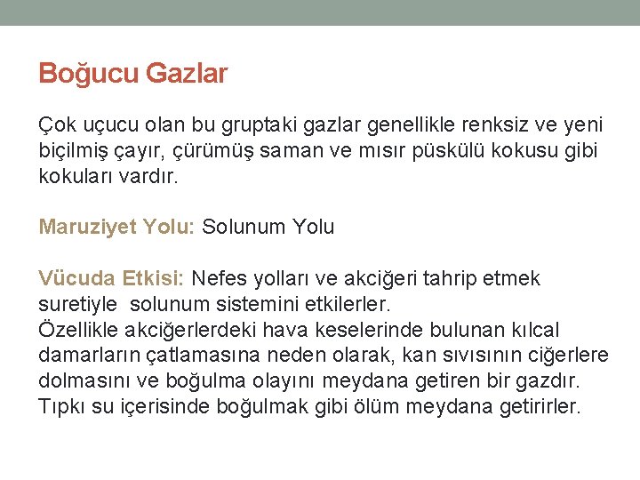 Boğucu Gazlar Çok uçucu olan bu gruptaki gazlar genellikle renksiz ve yeni biçilmiş çayır,