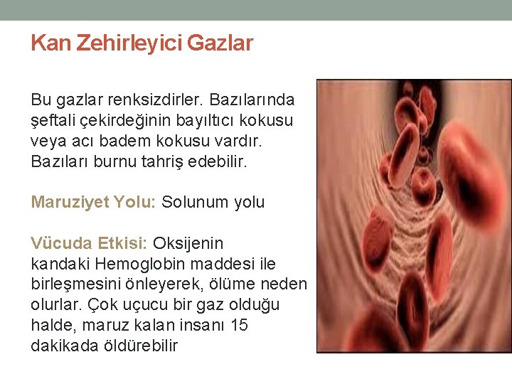 Kan Zehirleyici Gazlar Bu gazlar renksizdirler. Bazılarında şeftali çekirdeğinin bayıltıcı kokusu veya acı badem