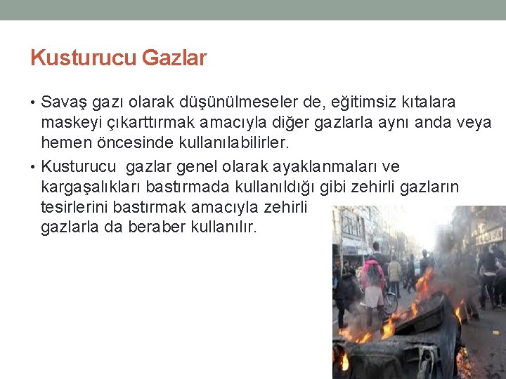 Kusturucu Gazlar • Savaş gazı olarak düşünülmeseler de, eğitimsiz kıtalara maskeyi çıkarttırmak amacıyla diğer