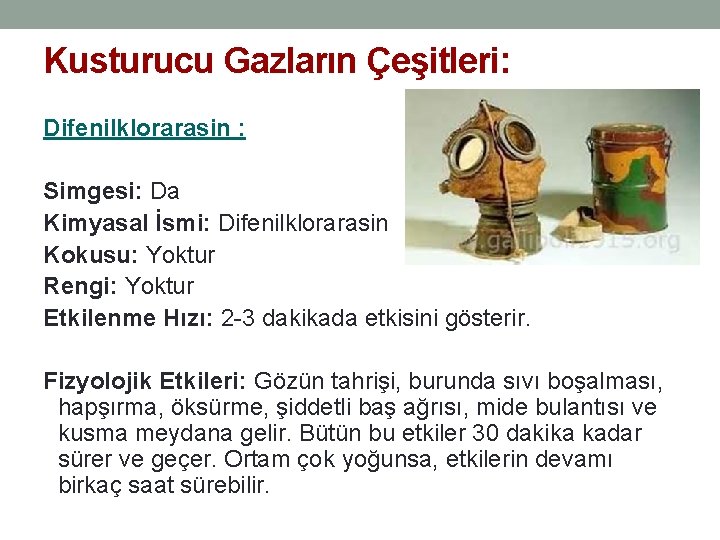 Kusturucu Gazların Çeşitleri: Difenilklorarasin : Simgesi: Da Kimyasal İsmi: Difenilklorarasin Kokusu: Yoktur Rengi: Yoktur