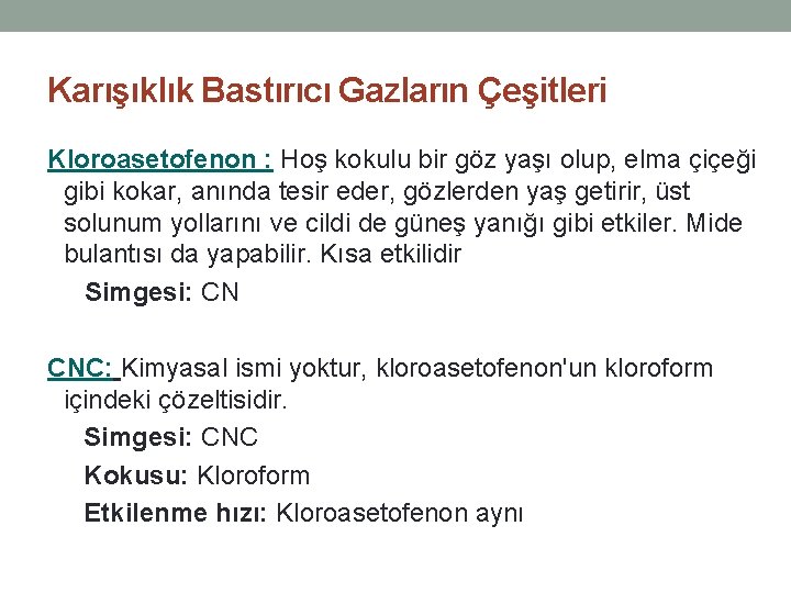 Karışıklık Bastırıcı Gazların Çeşitleri Kloroasetofenon : Hoş kokulu bir göz yaşı olup, elma çiçeği