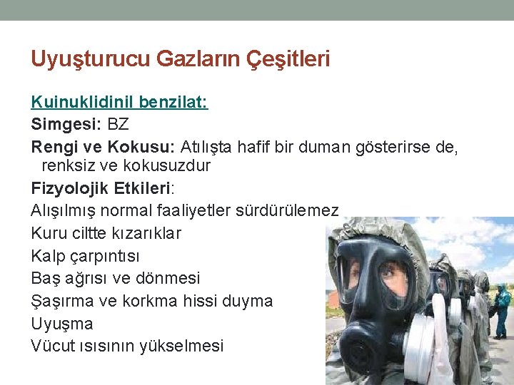 Uyuşturucu Gazların Çeşitleri Kuinuklidinil benzilat: Simgesi: BZ Rengi ve Kokusu: Atılışta hafif bir duman