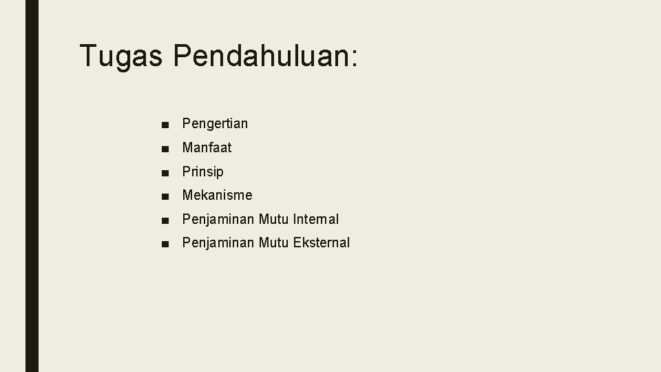 Tugas Pendahuluan: ■ Pengertian ■ Manfaat ■ Prinsip ■ Mekanisme ■ Penjaminan Mutu Internal