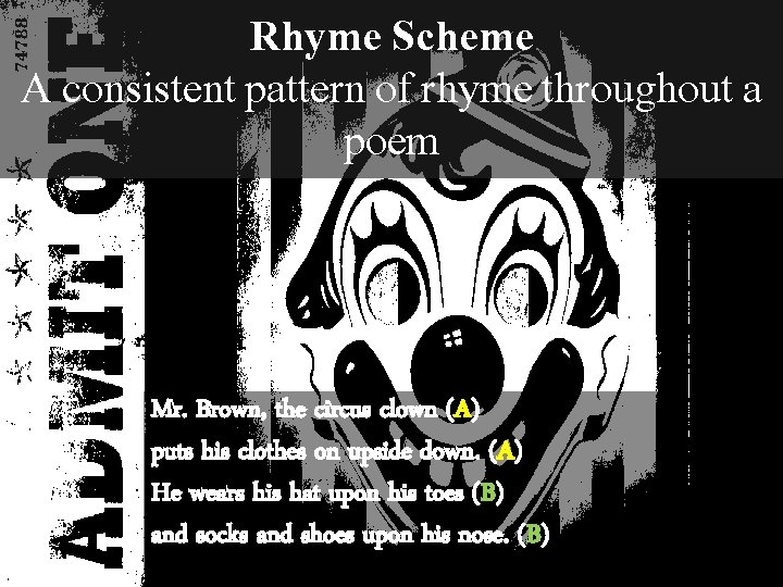 Rhyme Scheme A consistent pattern of rhyme throughout a poem Mr. Brown, the circus