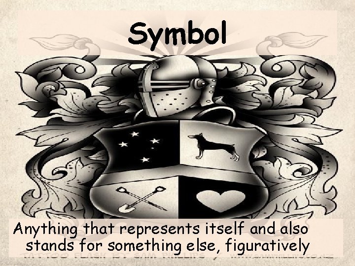 Symbol Anything that represents itself and also stands for something else, figuratively 