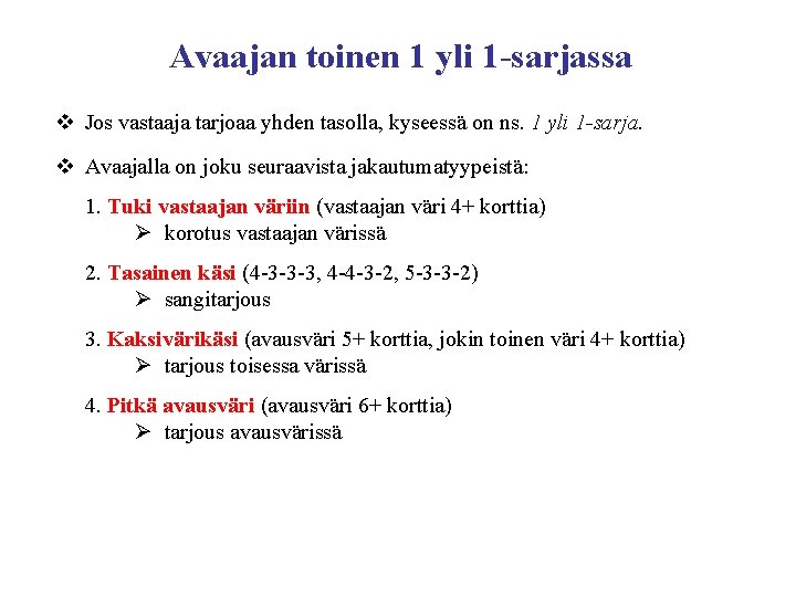 Avaajan toinen 1 yli 1 -sarjassa v Jos vastaaja tarjoaa yhden tasolla, kyseessä on