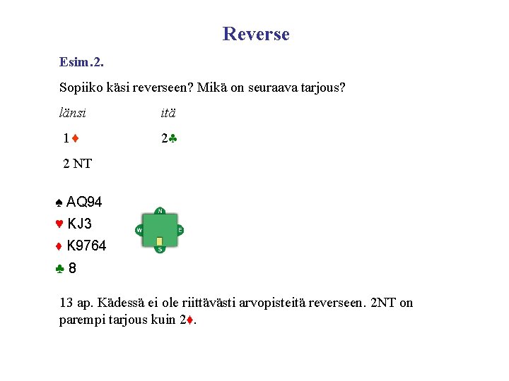 Reverse Esim. 2. Sopiiko käsi reverseen? Mikä on seuraava tarjous? länsi itä 1 2